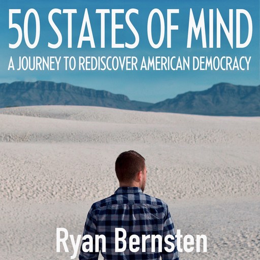 50 States of Mind: A Journey to Discover American Democracy, Ryan Bernsten
