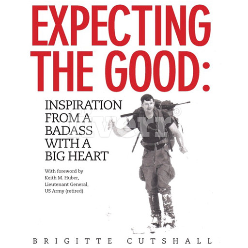 Expecting the Good: Inspiration from a Badass with a Big Heart, Brigitte Cutshall