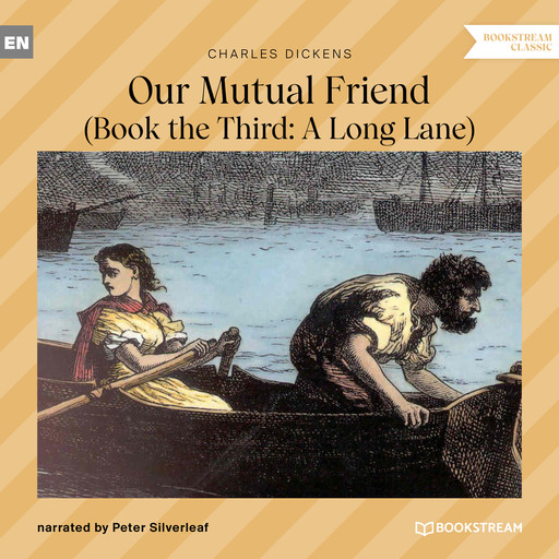 Our Mutual Friend - Book the Third: A Long Lane (Unabridged), Charles Dickens