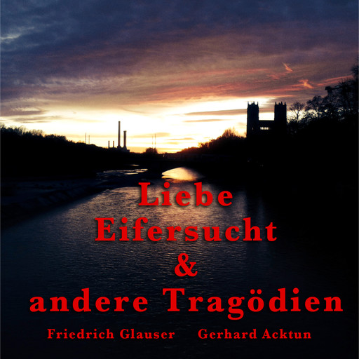 Gerhard Acktun & Friedrich Glauser, Liebe, Eifersucht und andere Tragödien, Alogino