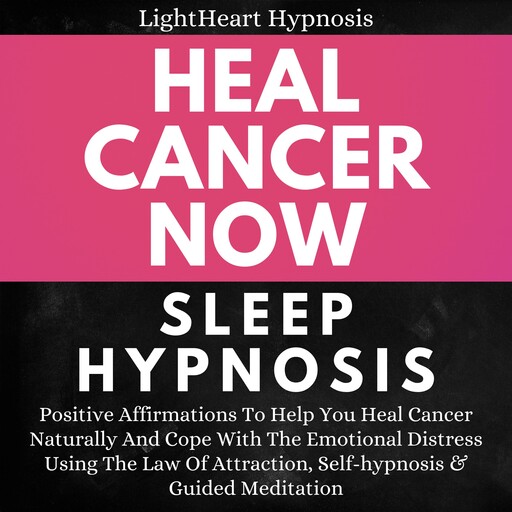 Heal Cancer Now Sleep Hypnosis, LightHeart Hypnosis