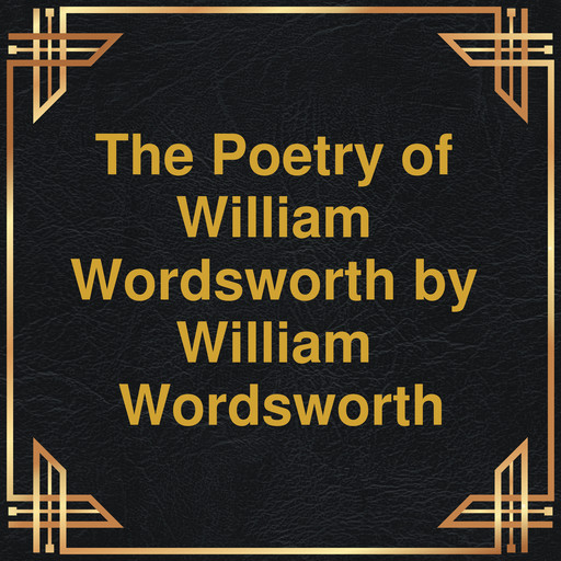 The Poetry of William Wordsworth (Unabridged), William Wordsworth