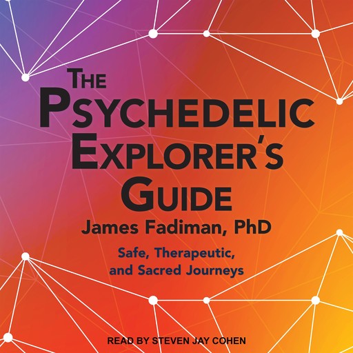 The Psychedelic Explorer's Guide, James Fadiman