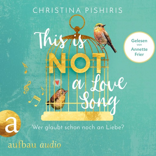 This Is (Not) a Love Song - Wer glaubt schon noch an Liebe? (ungekürzt), Christina Pishiris