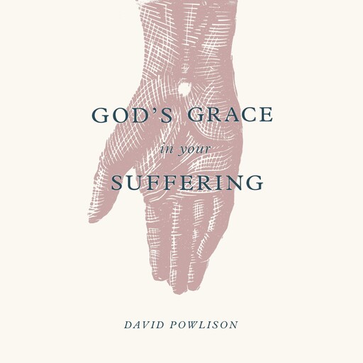 God's Grace in Your Suffering, David Powlison
