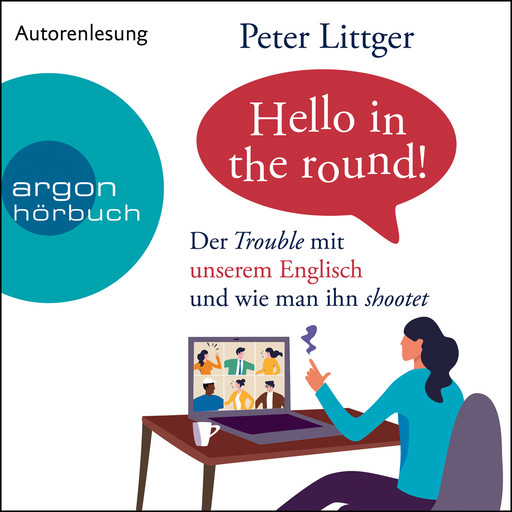 Hello in the round! - Der Trouble mit unserem Englisch und wie man ihn shootet (Ungekürzte Autorenlesung), Peter Littger