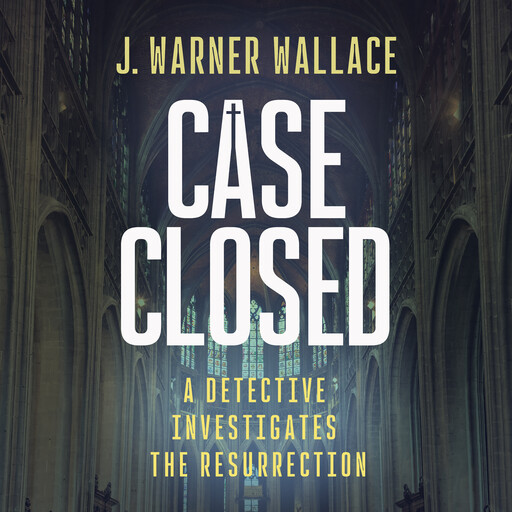 Case Closed, J. Warner Wallace