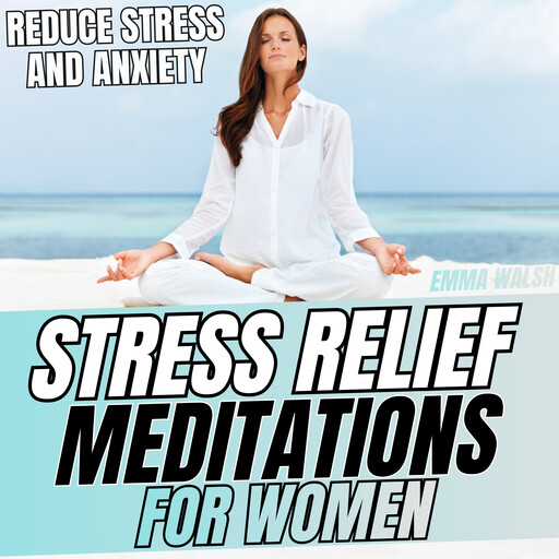 Stress Relief Meditations For Women, Emma Walsh