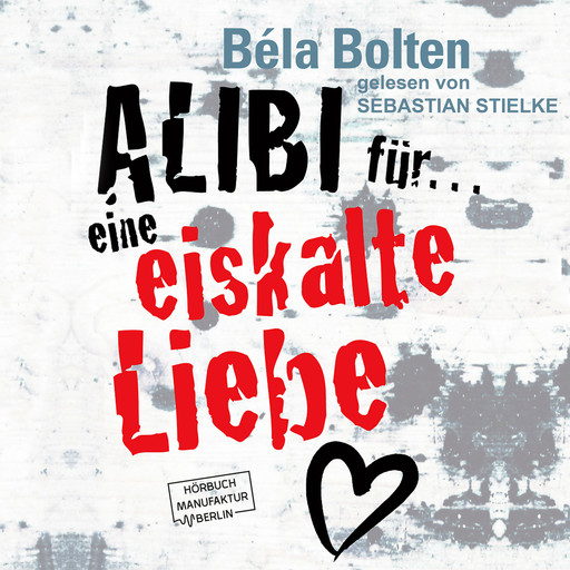 Alibi für eine eiskalte Liebe (ungekürzt), Béla Bolten