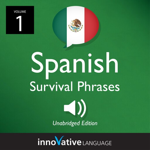 Learn Spanish: Mexican Spanish Survival Phrases, Volume 1, Innovative Language Learning, SpanishPod101.com