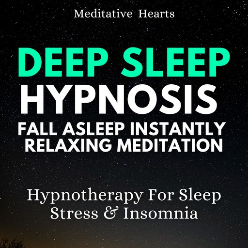 Deep Sleep Hypnosis Fall Asleep Instantly Relaxing Meditation, Meditative Hearts