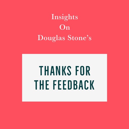 Insights on Douglas Stone’s Thanks for the Feedback, Swift Reads
