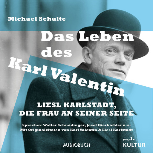 Das Leben des Karl Valentin (Teil 2) - Liesl Karlstadt, die Frau an seiner Seite, Michael Schulte