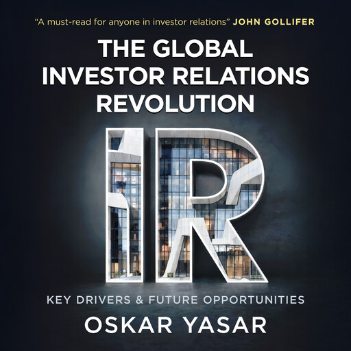 The Global Investor Relations Revolution, Oskar Yasar