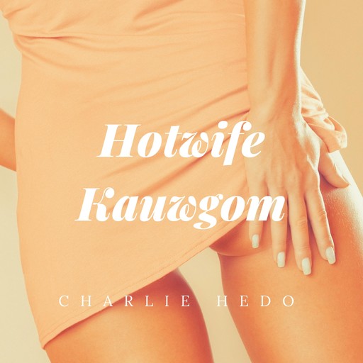 Hotwife Kauwgom, Charlie Hedo