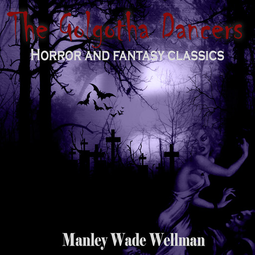 The Golgotha Dancers, Manly Wade Wellman