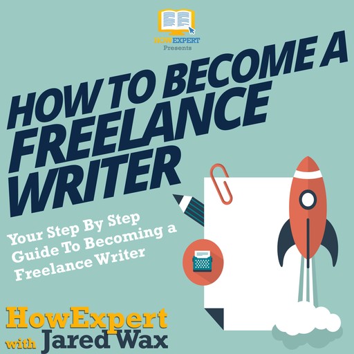 How To Become A Freelance Writer, HowExpert, Jared Wax