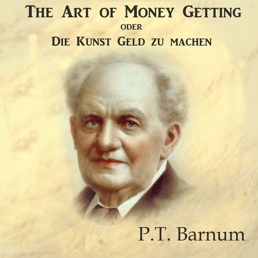 The Art of Money Getting oder Die Kunst Geld zu machen, P.T. Barnum