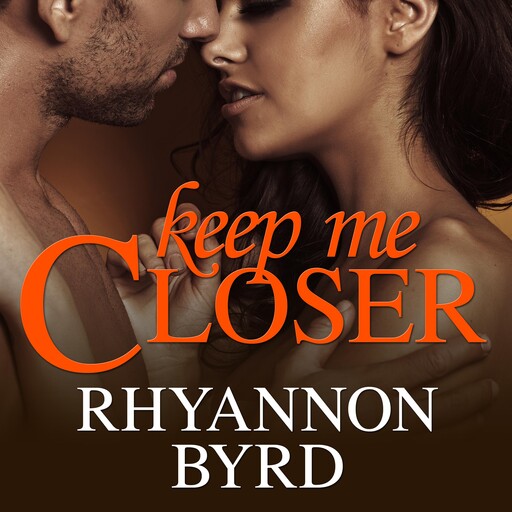 Keep Me Closer, Rhyannon Byrd