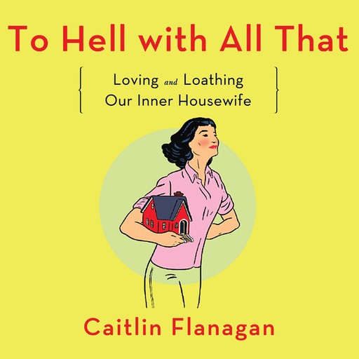 To Hell with All That, Caitlin Flanagan