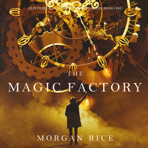 The Magic Factory (Oliver Blue and the School for Seers. Book 1), Morgan Rice