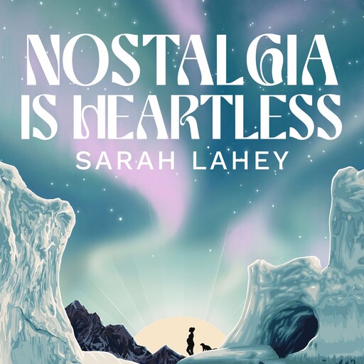Nostalgia Is Heartless, Sarah Lahey