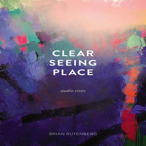 Clear Seeing Place: Studio Visits, Brian Rutenberg