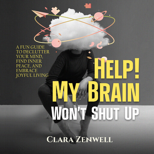 Help! My Brain Won’t Shut Up, Clara Zenwell