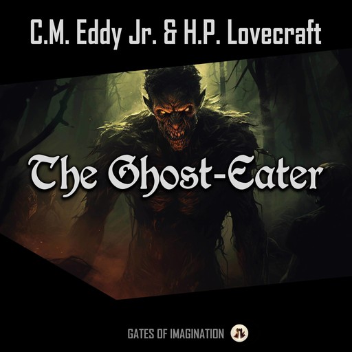 The Ghost-Eater, Howard Lovecraft, C.M. Eddy Jr.