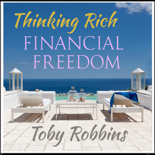 Thinking Rich - Financial Freedom, Toby Robbins