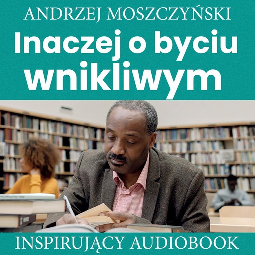 Inaczej o byciu wnikliwym, Andrzej Moszczyński