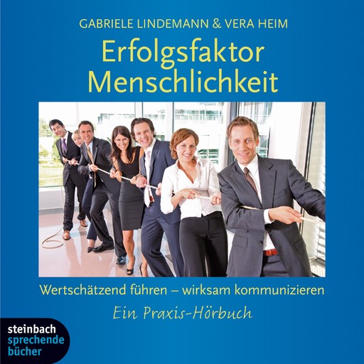 Erfolgsfaktor Menschlichkeit - Wertschätzend führen - wirksam kommunizieren. Ein Praxishörbuch., Gabriele Lindemann, Vera Heim