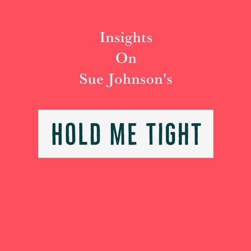 Insights on Sue Johnson’s Hold Me Tight, Swift Reads