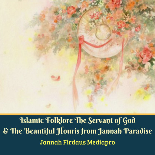 Islamic Folklore The Servant of God & The Beautiful Houris from Jannah Paradise, Jannah Firdaus Mediapro