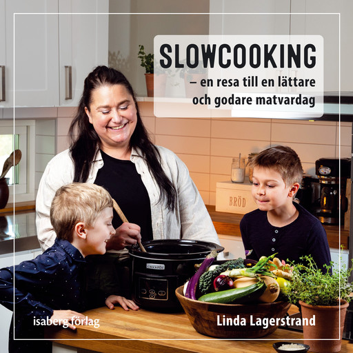Slowcooking - en resa till en lättare och godare matvardag, Linda Lagerstrand