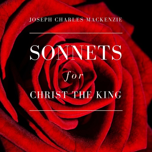 Sonnets for Christ the King, Joseph Charles MacKenzie