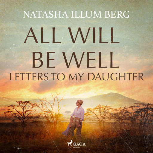 All Will Be Well: Letters to My Daughter, Natasha Illum Berg