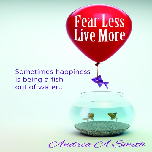 Fear Less, Live More, Andrea Smith