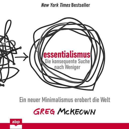 Essentialismus: Die konsequente Suche nach Weniger - Ein neuer Minimalismus erobert die Welt (Ungekürzt), Greg McKeown