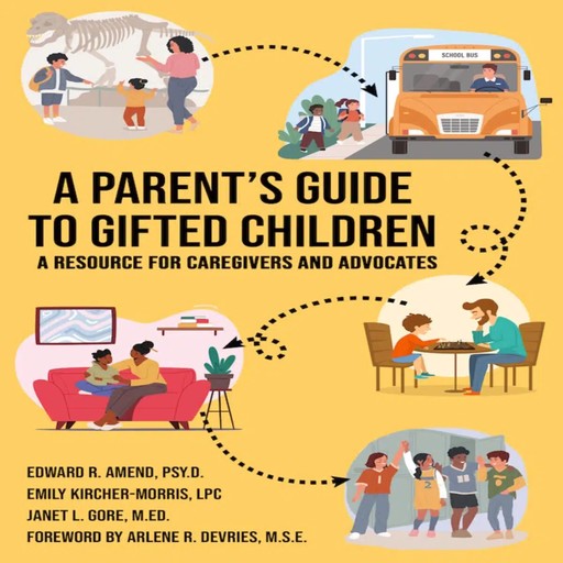 A Parent's Guide to Gifted Children, MEd, M.S, Emily Kircher-Morris LPC, Foreword by Arlene Devries, Edward Amend Psy. D, Janet Gore