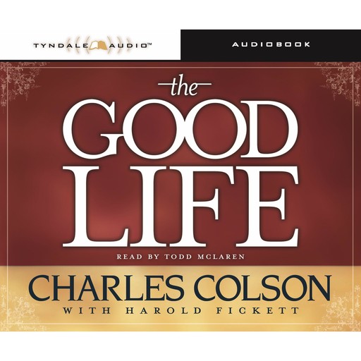 The Good Life, Harold Fickett, Charles Colson