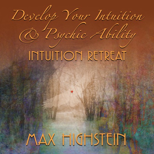 Develop Your Intuition & Psychic Ability, Max Highstein