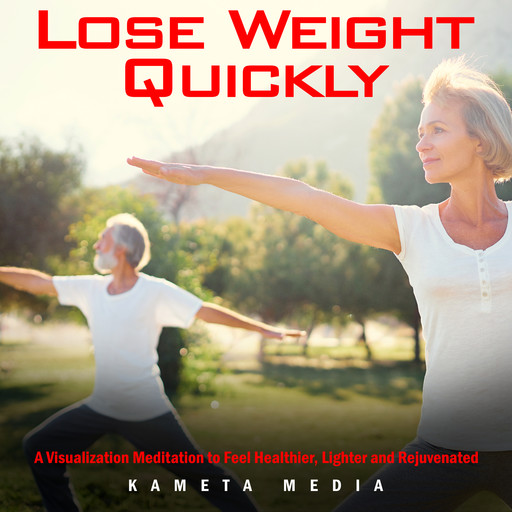 Lose Weight Quickly: A Visualization Meditation to Feel Healthier, Lighter and Rejuvenated, Kameta Media