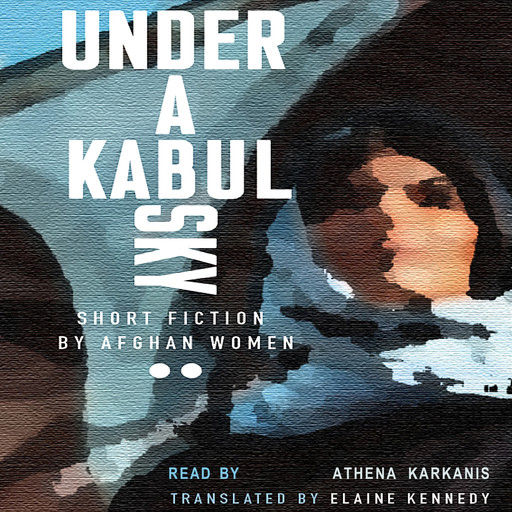 Under a Kabul Sky - Inanna Poetry & Fiction Series (Unabridged), Elaine Kennedy