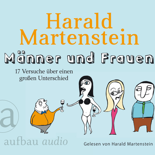 Männer und Frauen - 17 Versuche über einen großen Unterschied (Gekürzte Hörbuchfassung), Harald Martenstein