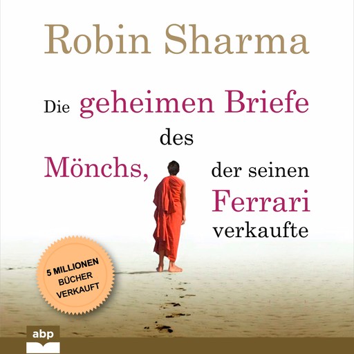 Die geheimen Briefe des Mönchs, der seinen Ferrari verkaufte - Eine Parabel vom Suchen und Finden (Ungekürzt), Robin Sharma