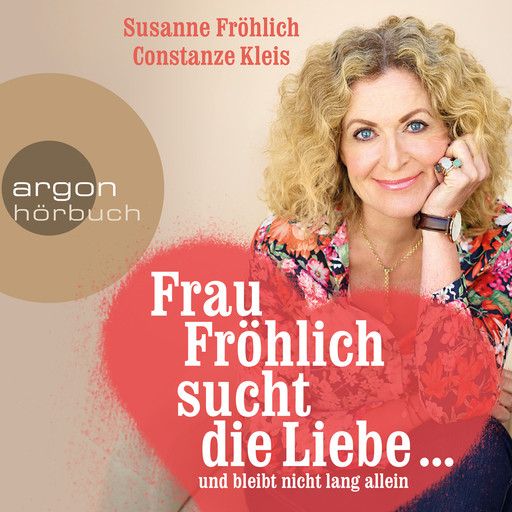 Frau Fröhlich sucht die Liebe ... und bleibt nicht lang allein, Constanze Kleis, Susanne Fröhlich