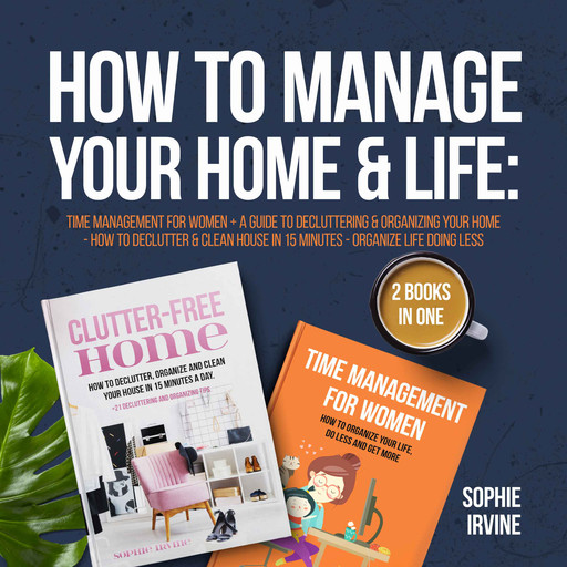How to Manage Your Home & Life: 2 Books in 1, Sophie Irvine