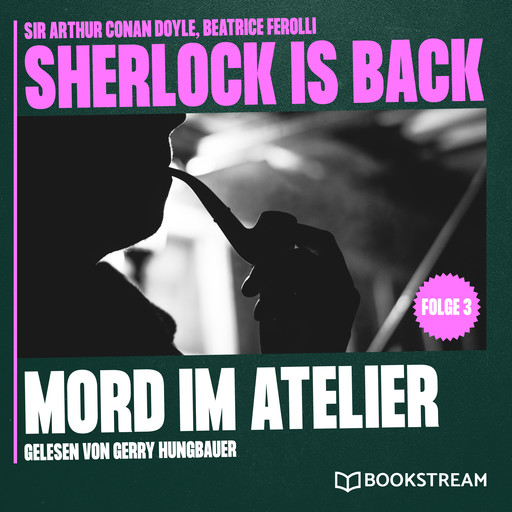 Mord im Atelier - Sherlock is Back, Folge 3 (Ungekürzt), Arthur Conan Doyle, Beatrice Ferolli