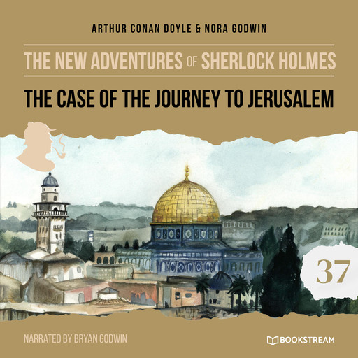 The Case of the Journey to Jerusalem - The New Adventures of Sherlock Holmes, Episode 37 (Unabridged), Arthur Conan Doyle, Nora Godwin